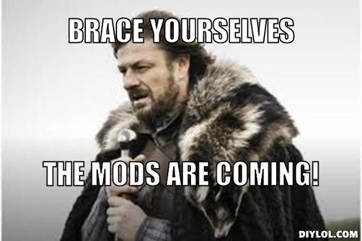 winter-is-coming-meme-generator-brace-yourselves-the-mods-are-coming-70c854.jpg
